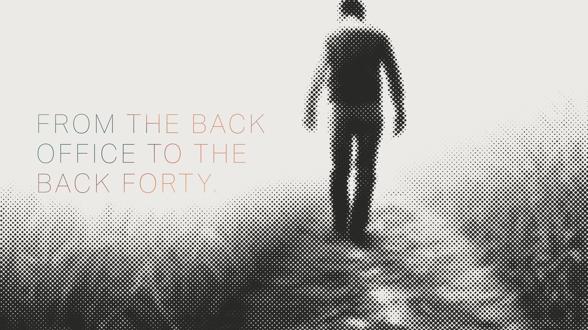 A headline set across a halftone field scene, the type running teal at the left through neutral to clay at the right.